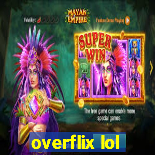 overflix lol