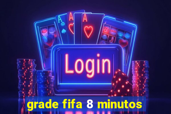 grade fifa 8 minutos