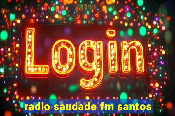 radio saudade fm santos