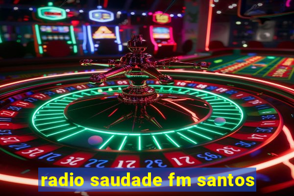 radio saudade fm santos