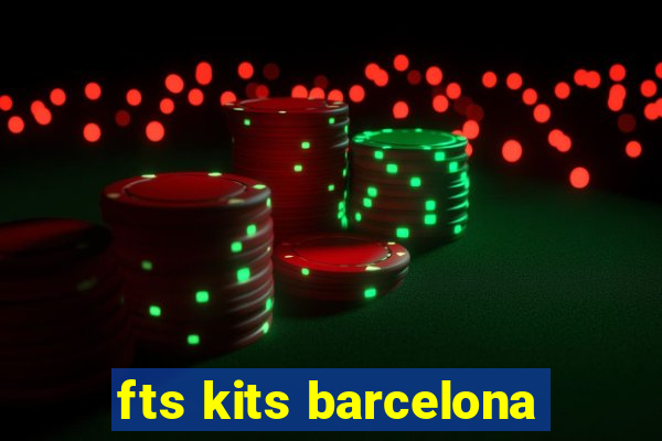 fts kits barcelona