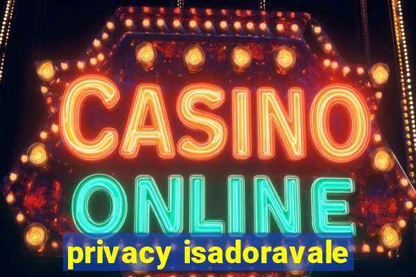 privacy isadoravale