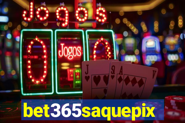 bet365saquepix