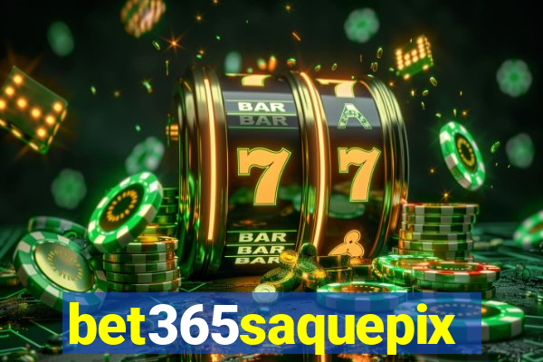 bet365saquepix