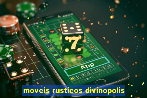 moveis rusticos divinopolis