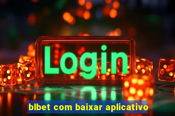 blbet com baixar aplicativo