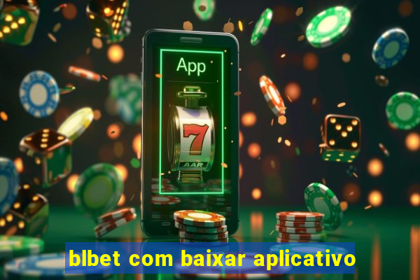 blbet com baixar aplicativo