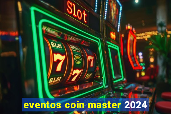 eventos coin master 2024