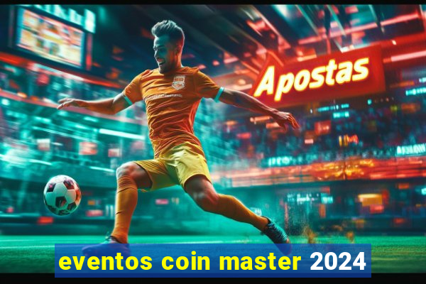 eventos coin master 2024