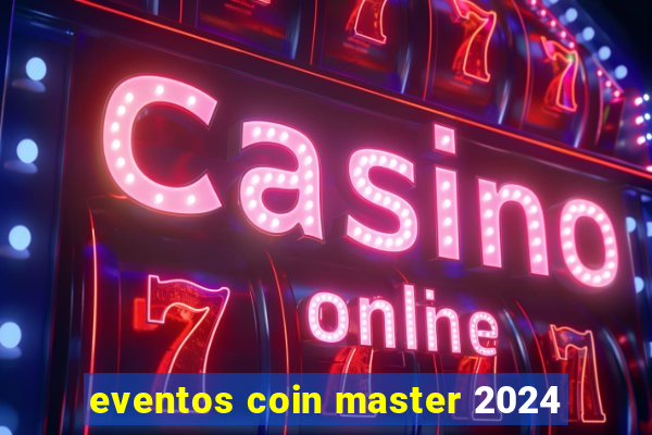 eventos coin master 2024