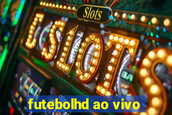 futebolhd ao vivo