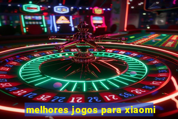 melhores jogos para xiaomi