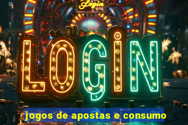 jogos de apostas e consumo