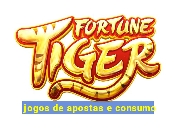 jogos de apostas e consumo