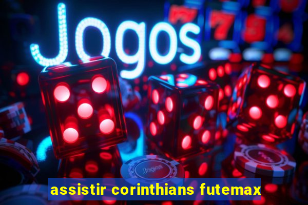 assistir corinthians futemax