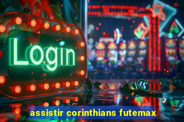 assistir corinthians futemax