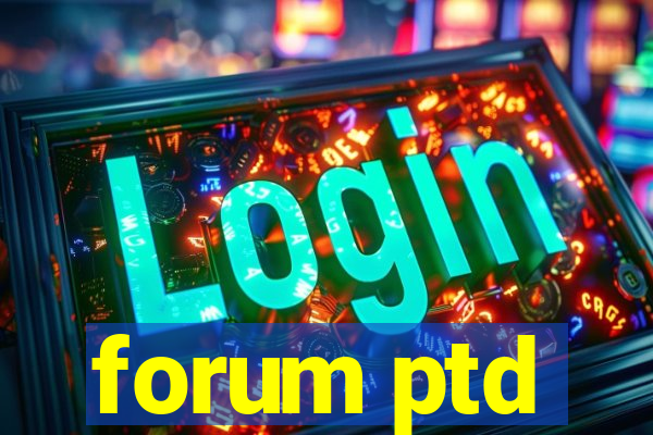 forum ptd