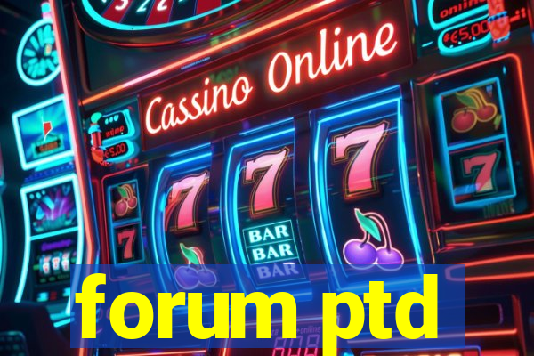 forum ptd