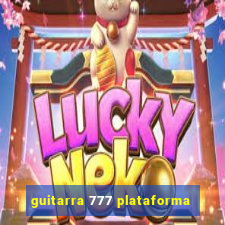 guitarra 777 plataforma