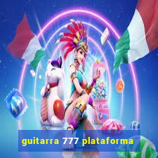 guitarra 777 plataforma