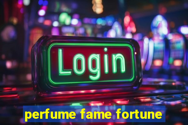 perfume fame fortune