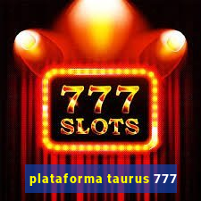 plataforma taurus 777