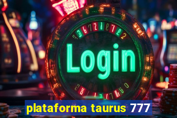 plataforma taurus 777