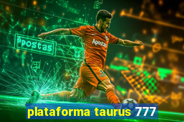 plataforma taurus 777