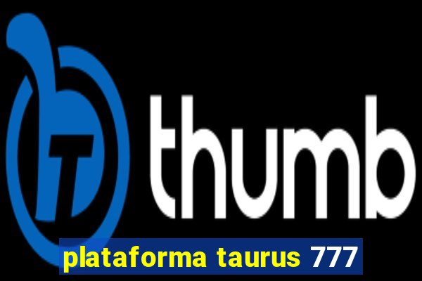 plataforma taurus 777