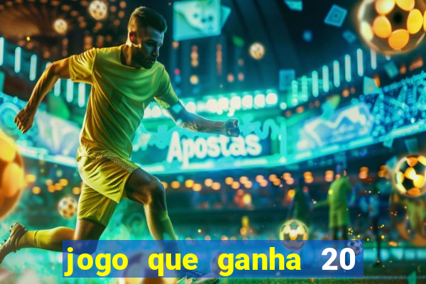 jogo que ganha 20 reais no cadastro