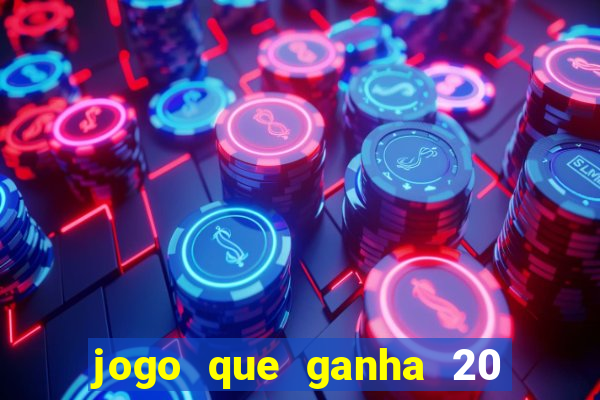 jogo que ganha 20 reais no cadastro