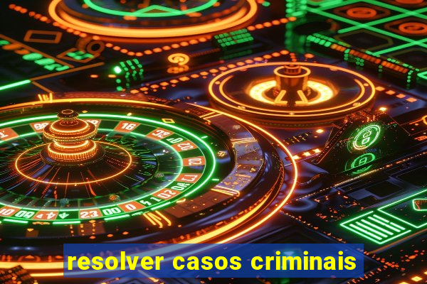 resolver casos criminais