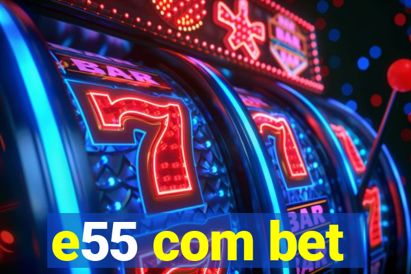 e55 com bet