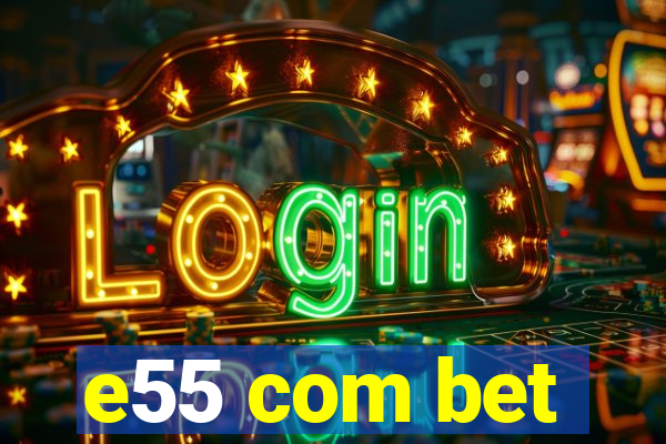 e55 com bet