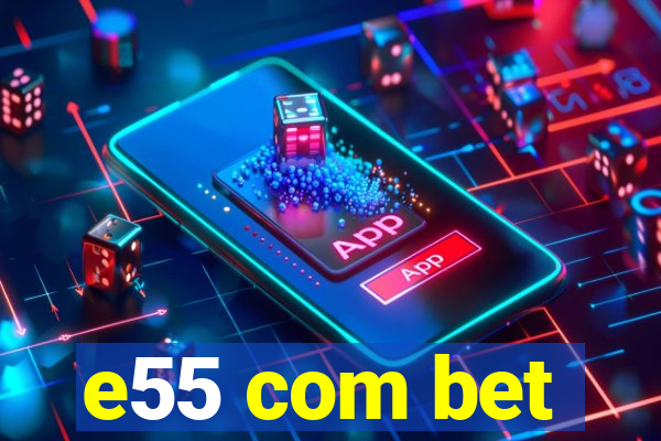 e55 com bet