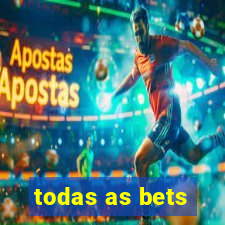 todas as bets