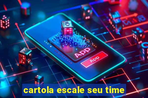 cartola escale seu time