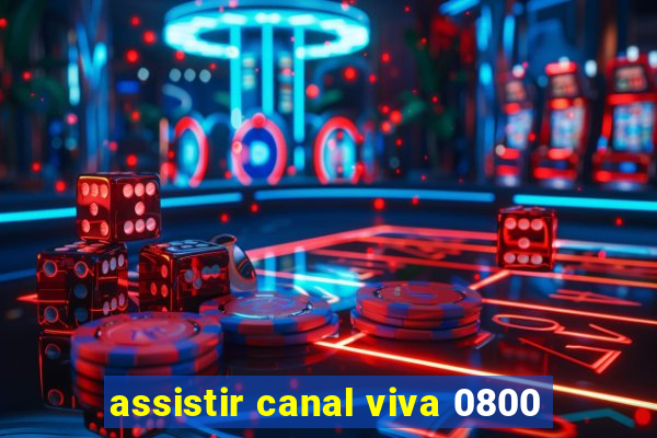 assistir canal viva 0800