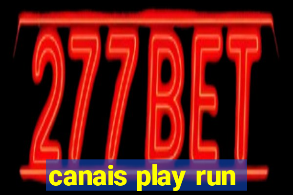 canais play run