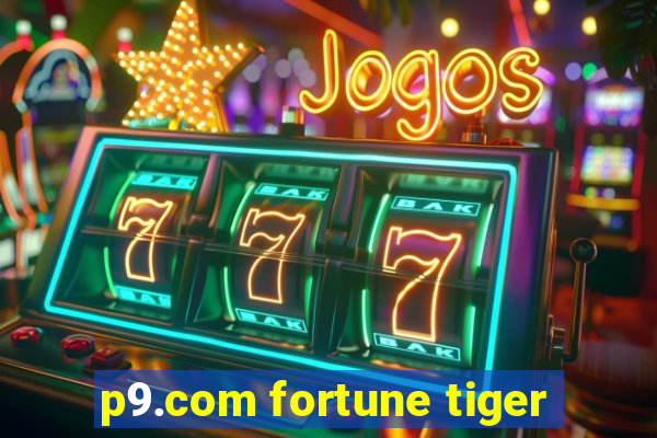 p9.com fortune tiger