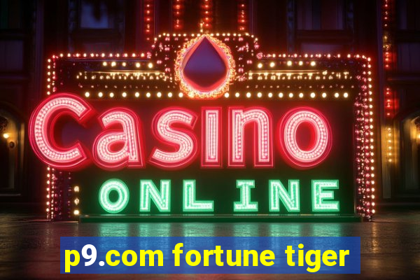 p9.com fortune tiger