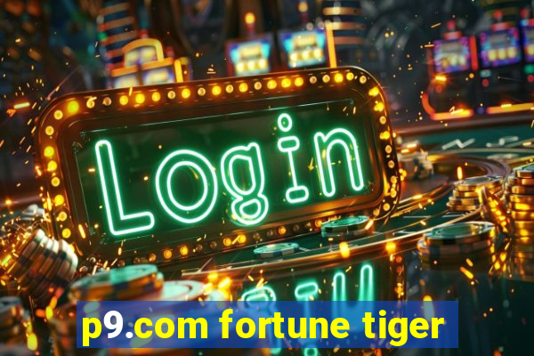 p9.com fortune tiger