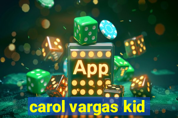 carol vargas kid