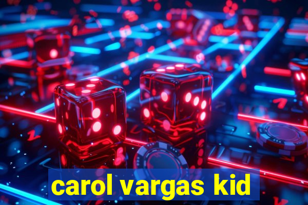 carol vargas kid