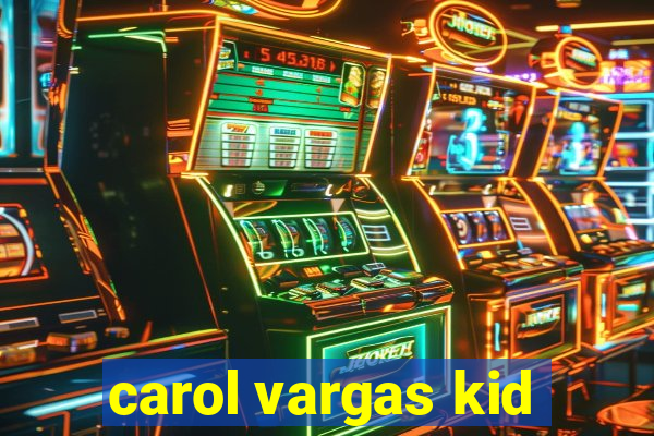 carol vargas kid