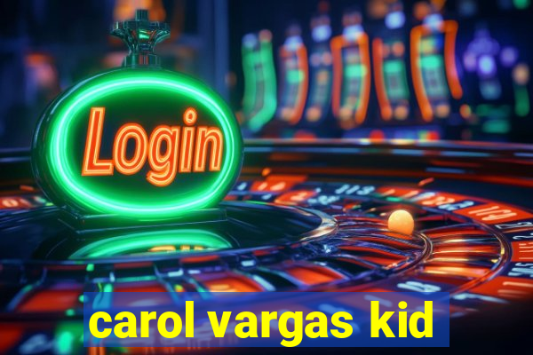 carol vargas kid