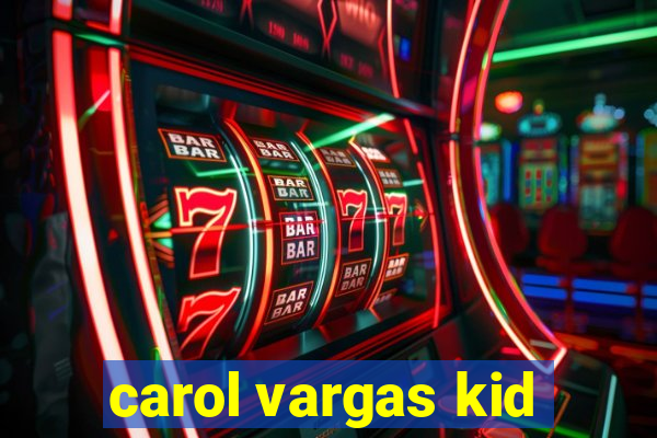 carol vargas kid