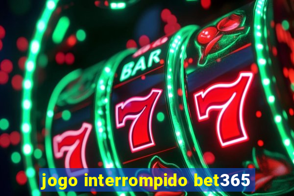 jogo interrompido bet365