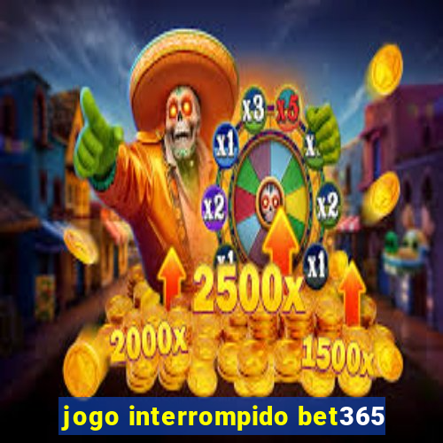 jogo interrompido bet365