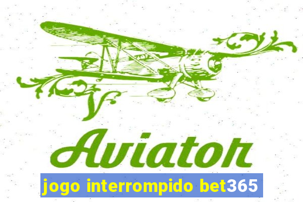 jogo interrompido bet365